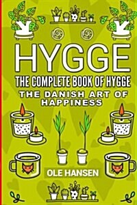 Hygge the Complete Book of Hygge: The Danish Art of Happiness (Paperback)