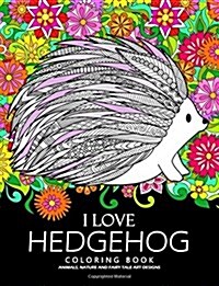 I Love Hedgehog Coloring Book: Adults Coloring Book (Paperback)