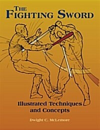 The Fighting Sword: Illustrated Techniques and Concepts (Paperback)