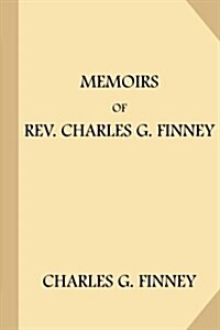 Memoirs of REV. Charles G. Finney (Paperback)