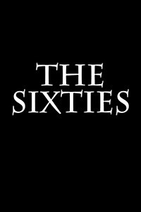 The Sixties: Notebook, 150 Ined Pages, Glossy Softcover, 6 X 9 (Paperback)