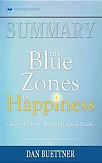 Summary: The Blue Zones of Happiness: Lessons from the Worlds Happiest People (Paperback)