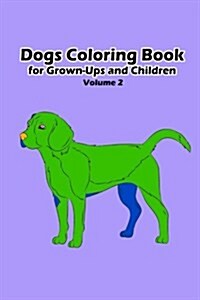 Dogs Coloring Book for Grown-Ups and Children: 45+ Dogs Pictures to Color and for Fun, Let Your Imagination Run Wild (Paperback)