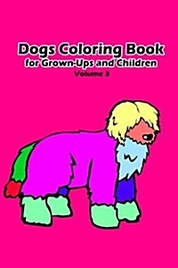 Dogs Coloring Book for Grown-Ups and Children: 45+ Dogs Pictures to Color and for Fun, Let Your Imagination Run Wild (Paperback)