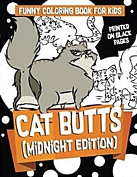 Funny Coloring Books for Kids: Cat Butts (Midnight Edition): : Gorgeous and Relaxing Fabulous Feline, Creative Cat and Kawaii Kitten Coloring Pages - (Paperback)