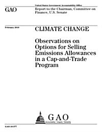 Climate Change: Observations on Options for Selling Emissions Allowances in a Cap-And-Trade Program (Paperback)