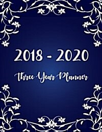 2018 - 2020 Three Year Planner: Monthly Schedule Organizer - Agenda Planner for the Next Three Years, 36 Months Calendar, Appointment Notebook, Monthl (Paperback)