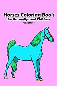 Horses Coloring Book for Grown-Ups and Children: 30+ Horses Pictures to Color and for Fun, Let Your Imagination Run Wild (Paperback)