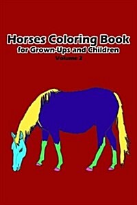 Horses Coloring Book for Grown-Ups and Children: 35+ Horses Pictures to Color and for Fun, Let Your Imagination Run Wild (Paperback)