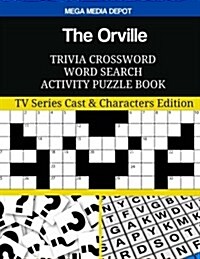 The Orville Trivia Crossword Word Search Activity Puzzle Book: TV Series Cast & Characters Edition (Paperback)