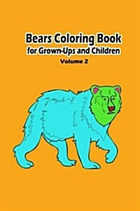 Bears Coloring Book for Grown-Ups and Children: 40 Bears Pictures to Color and for Fun, Let Your Imagination Run Wild (Paperback)