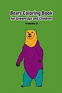 Bears Coloring Book for Grown-Ups and Children: 50 Bears Pictures to Color and for Fun, Let Your Imagination Run Wild (Paperback)