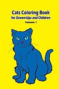 Cats Coloring Book for Grown-Ups and Children: 45+ Cats Pictures to Color and for Fun, Let Your Imagination Run Wild (Paperback)