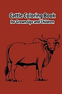 Cattle Coloring Book for Grown-Ups and Children: 50 Cattle Pictures to Color and for Fun, Let Your Imagination Run Wild (Paperback)