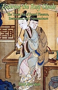 Entering the Rosy Clouds: The Taoist Art of Sexual Pleasure, Restoration, and Transcendence (Paperback)