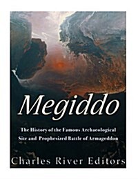 Megiddo: The History of the Famous Archaeological Site and Prophesized Battle of Armageddon (Paperback)