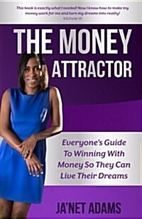 The Money Attractor: Everyones Guide to Winning with Money So They Can Live Their Dreams (Paperback)
