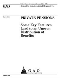 Private Pensions: Some Key Features Lead to an Uneven Distribution of Benefits (Paperback)