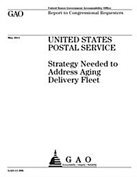 United States Postal Service: Strategy Needed to Address Aging Delivery Fleet (Paperback)