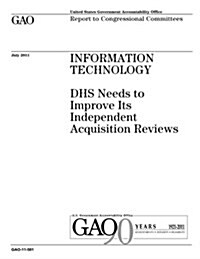 Information Technology: Dhs Needs to Improve Its Independent Acquisition Reviews (Paperback)