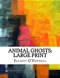 Animal Ghosts: Large Print (Paperback)