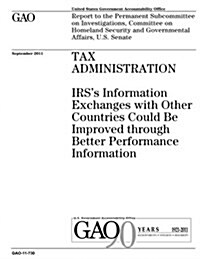 Tax Administration: IRSs Information Exchanges with Other Countries Could Be Improved Through Better Performance Information (Paperback)
