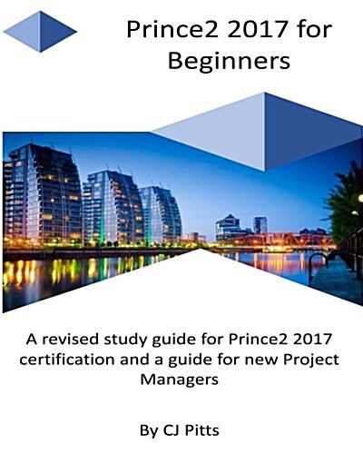 Prince2 2017 for Beginners: A Self Study Guide for Prince2 2017 (Paperback)