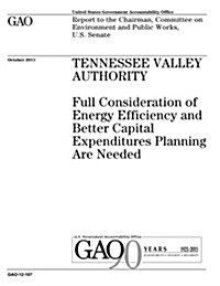 Tennessee Valley Authority: Full Consideration of Energy Efficiency and Better Capital Expenditures Planning Are Needed (Paperback)