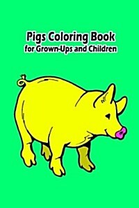 Pigs Coloring Book for Grown-Ups and Children: 45+ Pigs Pictures to Color and for Fun, Let Your Imagination Run Wild (Paperback)