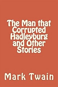 The Man That Corrupted Hadleyburg and Other Stories (Paperback)