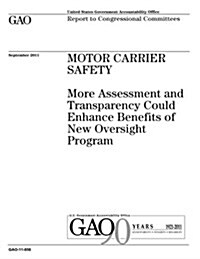 Motor Carrier Safety: More Assessment and Transparency Could Enhance Benefits of New Oversight Program (Paperback)