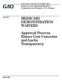 Medicaid Demonstration Waivers: Approval Process Raises Cost Concerns and Lacks Transparency (Paperback)