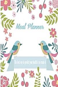 Meal Planner: The best way to predict your health is to create it, Diet Meal Planner Weekly 52 weeks planner 6x9 (Paperback)