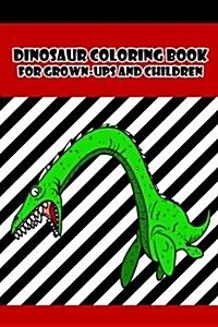 Dinosaur Coloring Book for Grown-Ups and Children: 45+ Dinosaur Pictures to Color and for Fun, Let Your Imagination Run Wild (Paperback)