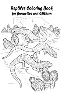 Reptiles Coloring Book for Grown-Ups and Children: 45+ Reptiles Pictures to Color and for Fun, Let Your Imagination Run Wild (Paperback)