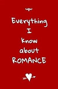 Everything I Know about Romance: Blank Journal and Relationship Quote (Paperback)