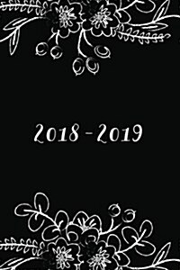 2018 - 2019: 18 Month Planner, Black and White Floral, Daily, Weekly, Monthly, January 2018 - June 2019 (Paperback)