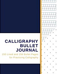 Calligraphy Bullet Journal: 150 Lined and 150 Bullet Pages for Calligraphy and Journaling (Paperback)