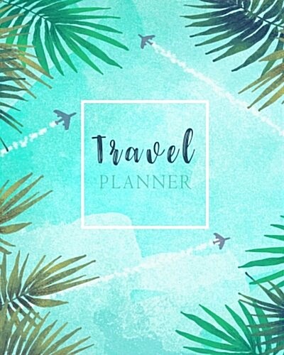 Travel Planner: Watercolor Travelling by Plane Trip Planner Itinerary Checklists Packing List Vacation Logbook Notebook to Write in Me (Paperback)
