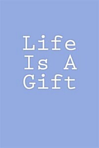 Life Is a Gift: Notebook, 150 Lined Pages, Glossy Softcover, 6 X 9 (Paperback)