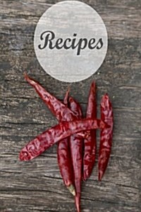 Recipe Journal: Dry Pepper: 6*9,110p. Blank Cookbook for Writing Recipes in (Blank Notebooks and Journals) (Paperback)