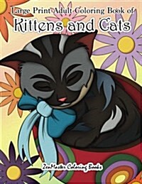 Large Print Adult Coloring Book of Kittens and Cats: A Simple and Easy Kittens and Cats Coloring Book for Adults for Stress Relief and Relaxation (Paperback)
