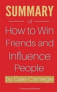 Summary of How to Win Friends and Influence People by Dale Carnegie (Paperback)