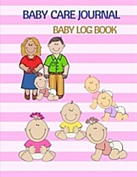 Baby Care Journal: Baby Log Book Health Record, Sleeping Schedule Log, Meal Recorder, 150 Pages 8.5x11 Inch (Paperback)