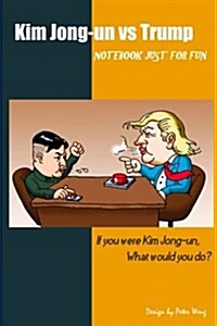 Kim Jong-Un Vs Trump: If You Were Kim Jong-Un, What Would You Do? (Paperback)