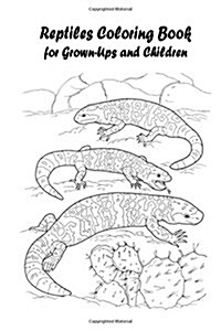 Reptiles Coloring Book for Grown-Ups and Children: 45+ Reptiles Pictures to Color and for Fun, Let Your Imagination Run Wild (Paperback)