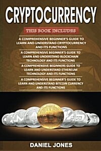 Cryptocurrency: 4 Books In1- Bible of Beginners Guide- Cryptocurrency, Blockchain, Ethereum & Bitcoin (Paperback)