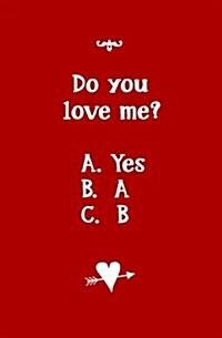 Do You Love Me? A. Yes B. A C. B: Blank Journal and Relationship Gift (Paperback)