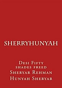 Sherryhunyah: Desi Fifty Shades Freed (Paperback)