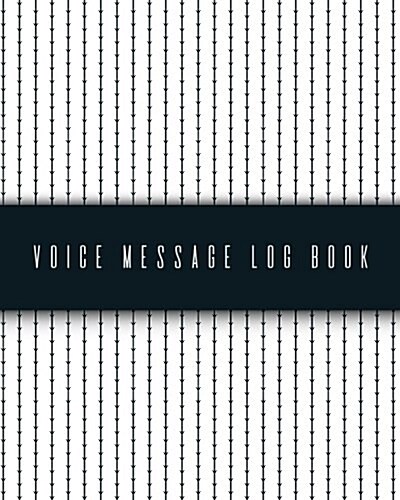 Voice Message Log Book: Phone Call Log, Telephone Memo Journal Log, Track, Monitor Phone Calls and Voice Mail 8 X 10 Book 400 Messages (Paperback)